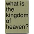What Is The Kingdom Of Heaven?