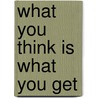 What You Think Is What You Get door George Lavenia