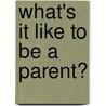 What's It Like To Be A Parent? door Sue McGaw