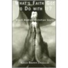What's Faith Got To Do With It door Kelly Brown Douglas