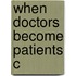 When Doctors Become Patients C