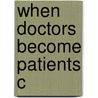 When Doctors Become Patients C door Robert Klitzman