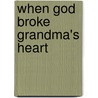 When God Broke Grandma's Heart door Helen Gumienny Glowacki