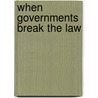 When Governments Break The Law door Onbekend