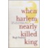When Harlem Nearly Killed King