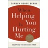 When Helping You Is Hurting Me door Carmen Renee Berry