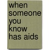 When Someone You Know Has Aids door Anna Forbes