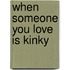When Someone You Love Is Kinky