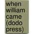 When William Came (Dodo Press)
