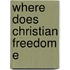 Where Does Christian Freedom E