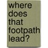 Where Does That Footpath Lead?