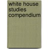 White House Studies Compendium door Onbekend
