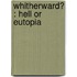Whitherward? : Hell Or Eutopia