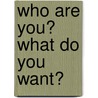 Who Are You? What Do You Want? door Robert Lorber