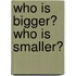 Who Is Bigger? Who Is Smaller?