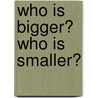 Who Is Bigger? Who Is Smaller? by Caroline Arnold