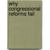 Why Congressional Reforms Fail by E. Scott Adler