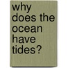Why Does the Ocean Have Tides? by Marian B. Jacobs