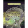 Why Racism Is A Mental Illness by Ma Ma Psy.D.C. George Sturges