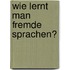 Wie lernt man fremde Sprachen?