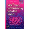 Wie man wahnsinnig werden kann door Hanne Baar