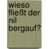 Wieso fließt der Nil bergauf?