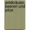 Wildkräuter, Beeren und Pilze door Eva-Maria Dreyer