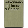 Willkommen im Himmel auf Erden door Fannie Flagg