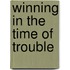 Winning in the Time of Trouble