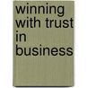 Winning with Trust in Business by Richard Cohn