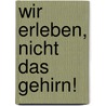Wir erleben, nicht das Gehirn! by Peter Bugge