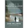 Wisdom of the Peaceful Warrior by Dan Millman