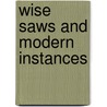 Wise Saws And Modern Instances by Thomas Cooper