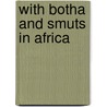 With Botha And Smuts In Africa door W. Whittal