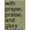With Prayer, Praise, And Glory door Annette Talamante