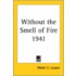 Without The Smell Of Fire 1941