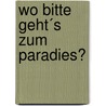 Wo bitte geht´s zum Paradies? by Daniela Ewen