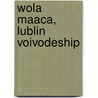 Wola Maaca, Lublin Voivodeship door Miriam T. Timpledon