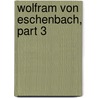 Wolfram Von Eschenbach, Part 3 door Albert Wolfram