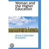 Woman And The Higher Education by Anna Callender Brackett