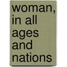 Woman, in All Ages and Nations door Thomas Low Nichols
