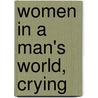 Women In A Man's World, Crying by Vicki Covington