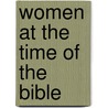 Women at the Time of the Bible by Miriam Feinberg Vamosh