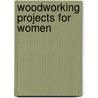 Woodworking Projects For Women door Linda Hendry