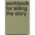 Workbook for Telling the Story