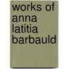 Works Of Anna Latitia Barbauld door Lucy Barbauld