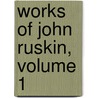 Works of John Ruskin, Volume 1 door Lld John Ruskin