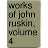 Works of John Ruskin, Volume 4 door Sir Edward Tyas Cook