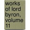 Works of Lord Byron, Volume 11 door Ernest Hartley Coleridge
