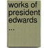 Works of President Edwards ...